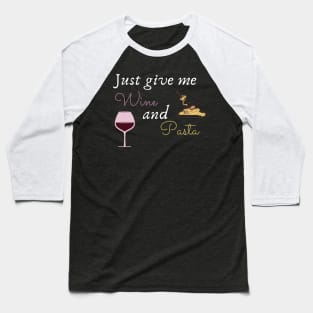 Just give me wine and pasta Baseball T-Shirt